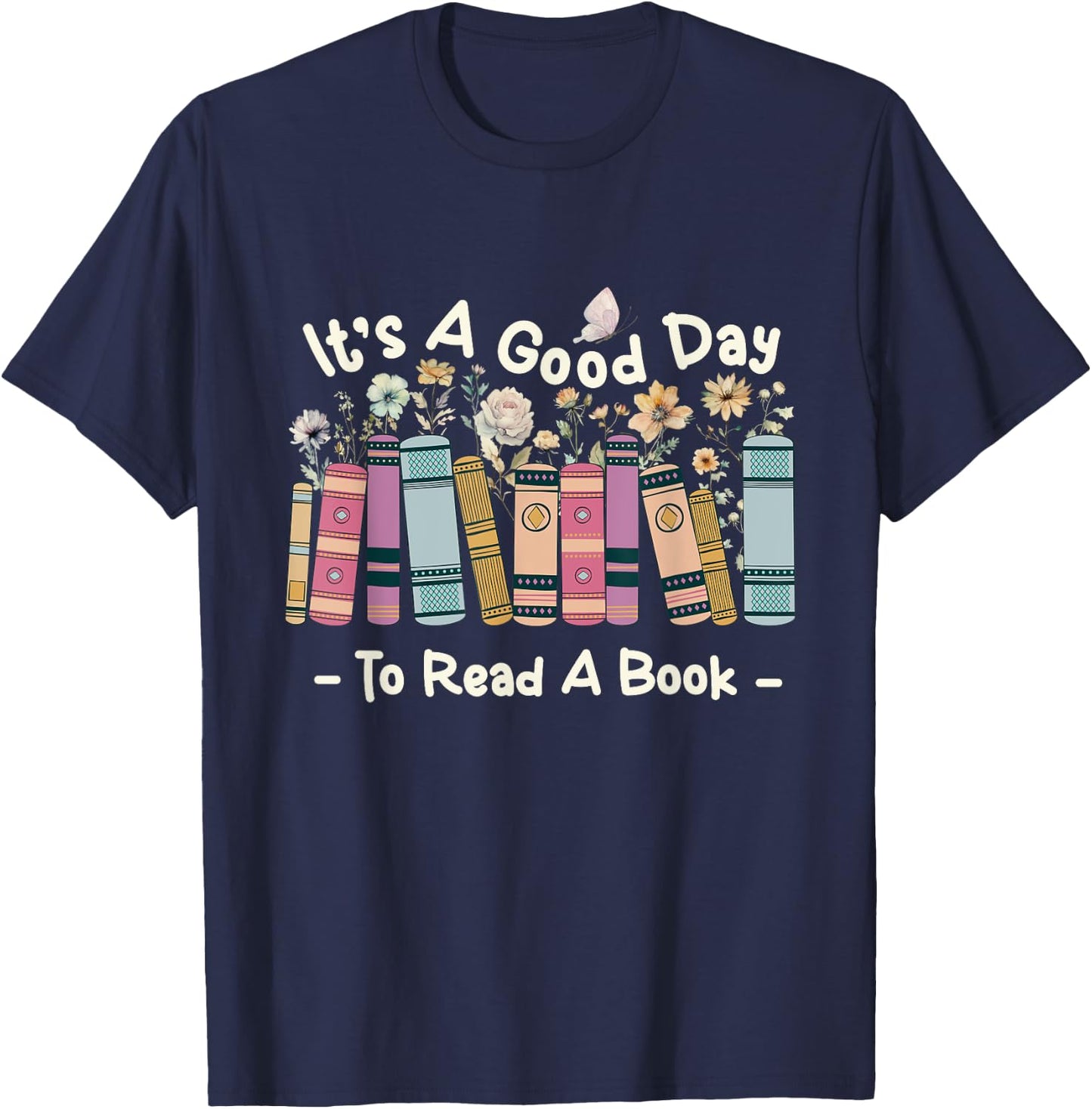 It’s A Good Day To Read A Book - Reading Bookworm Reader T-Shirt - T-Shirt | Navy
