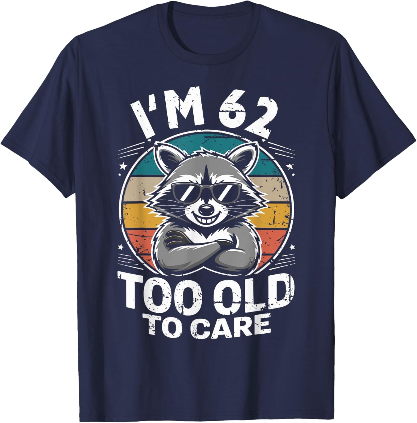 62 Birthday 62 Years Men Women Funny I’m 62 Too Old to Care T-Shirt - T-Shirt | Navy