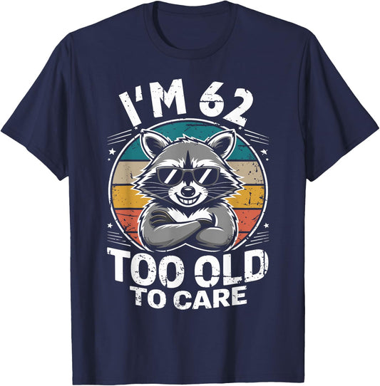 62 Birthday 62 Years Men Women Funny I’m 62 Too Old to Care T-Shirt - T-Shirt | Navy