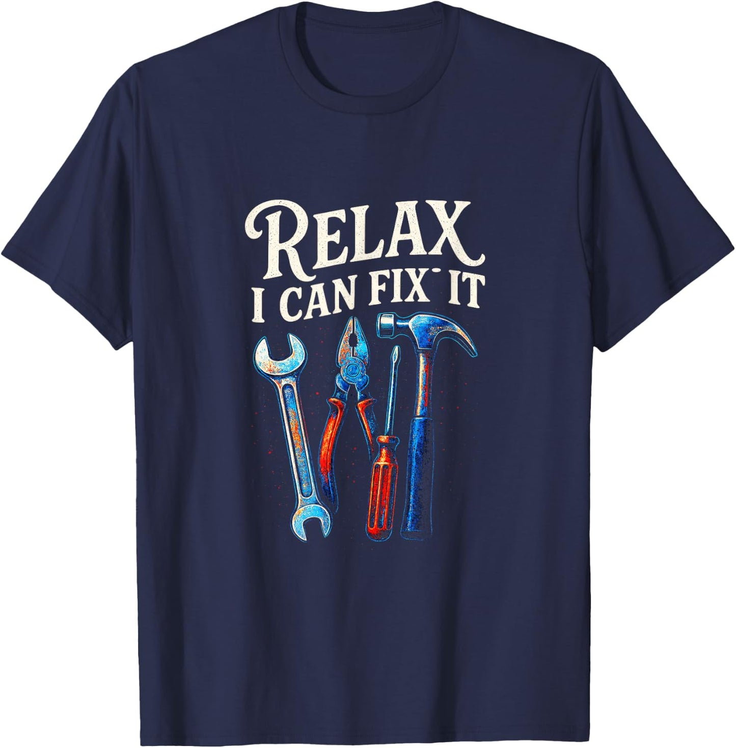 Relax I Can Fix It - Funny Handyman Art T-Shirt - T-Shirt | Navy
