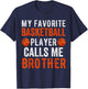 My Favorite Basketball Player Calls Me Brother Funny Sibling T-Shirt - T-Shirt | Navy