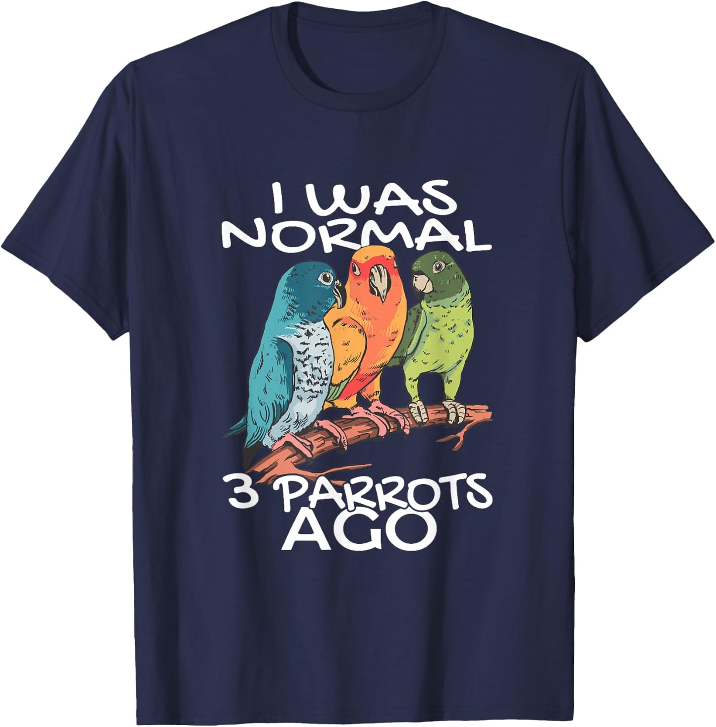 BIRD ENTHUSIASTS COCKATOO BUDGERIGAR PARROT LOVERS I Was Normal 3 Parrot Ago Cockatiel Bird Animal Print Black -Adults T-Shirt - T-Shirt | Navy