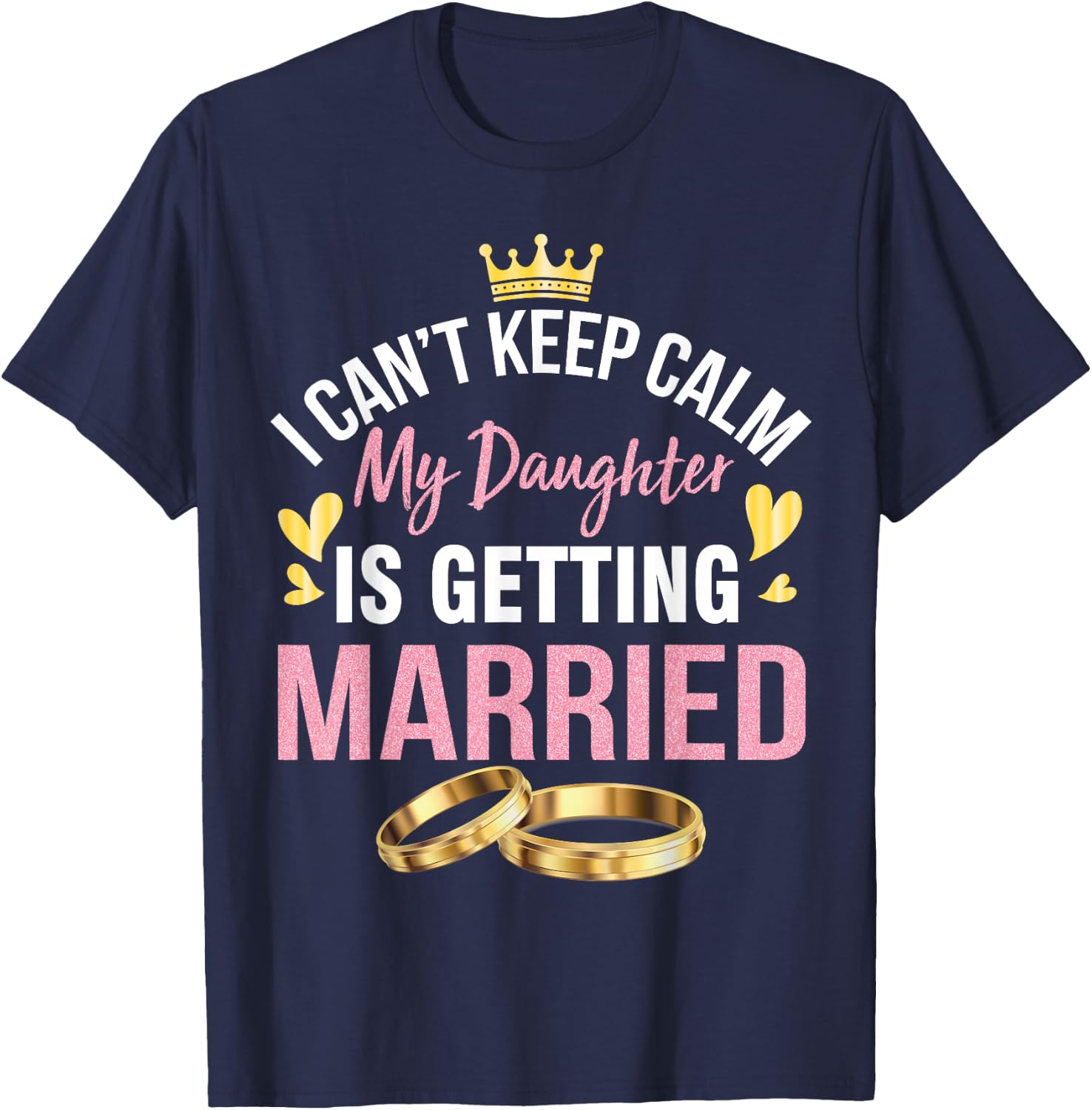 I Can't Keep Calm My Daughter Is Getting Married Wedding Day T-Shirt - T-Shirt | Navy