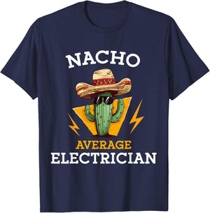 Nacho Average Electrician Funny Electrical Worker Joke T-Shirt - T-Shirt | Navy