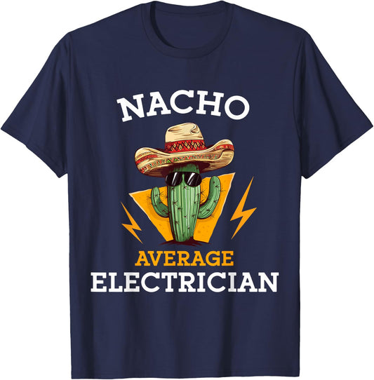 Nacho Average Electrician Funny Electrical Worker Joke T-Shirt - T-Shirt | Navy