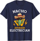 Nacho Average Electrician Funny Electrical Worker Joke T-Shirt - T-Shirt | Navy