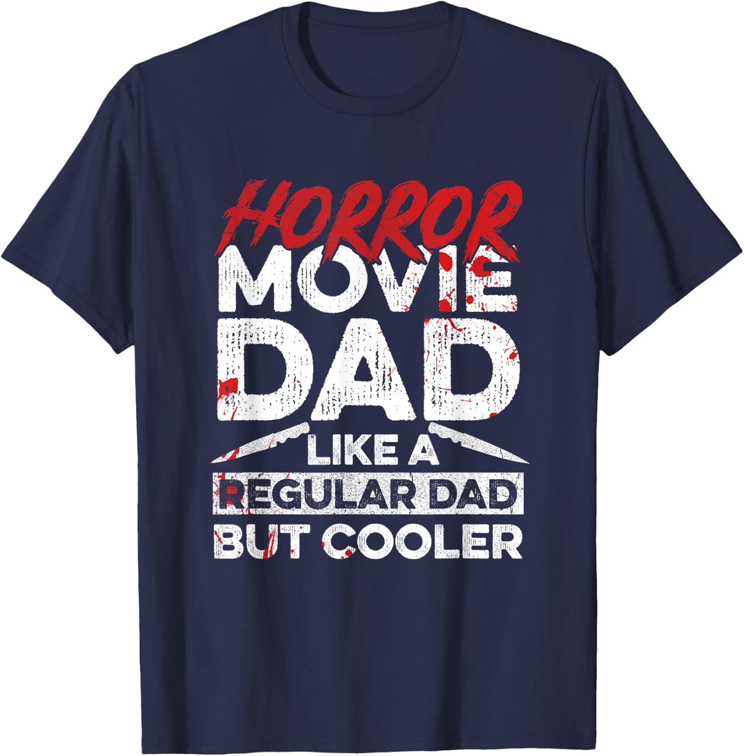 Halloween Horror Movie Quote for Your Horror Movie Dad T-Shirt - T-Shirt | Navy