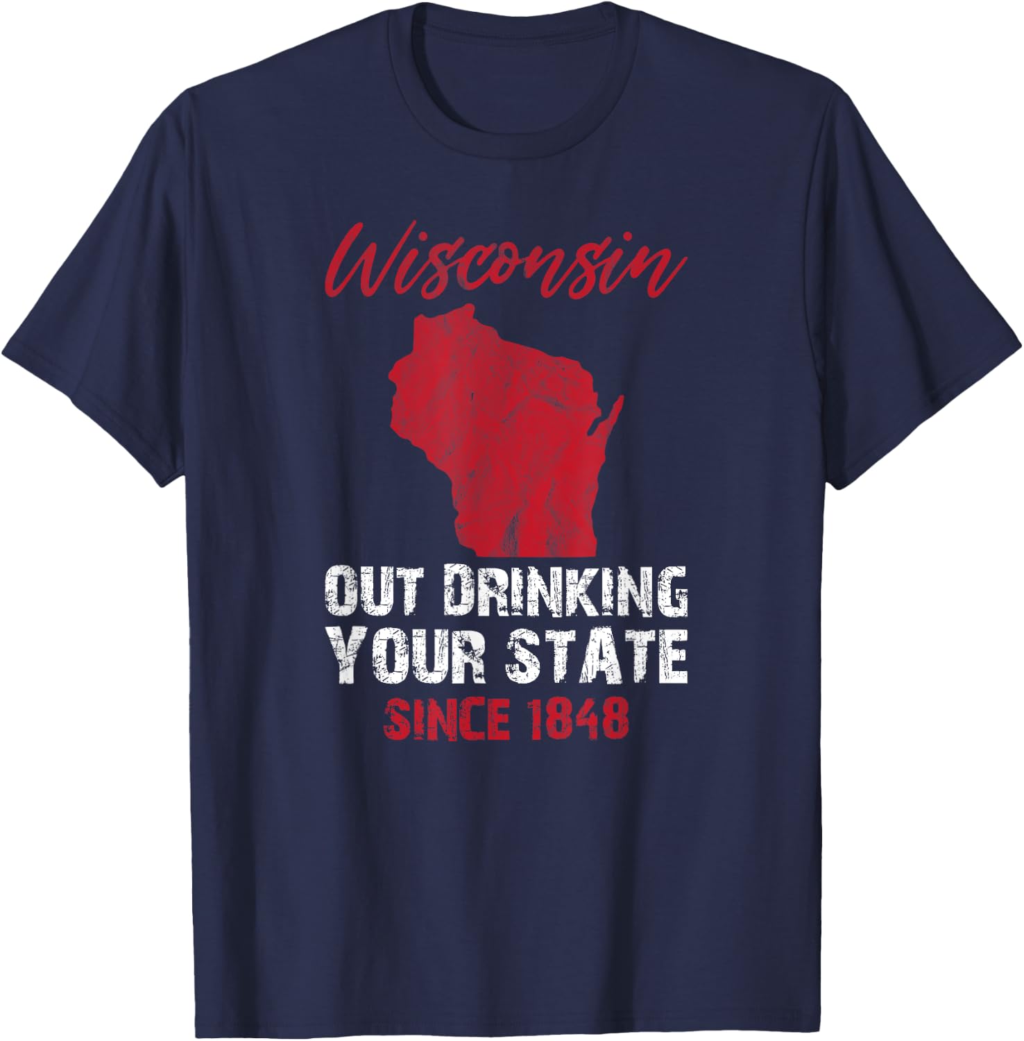 Wisconsin Out Drinking Your State Since 1848 Beer Lover T-Shirt - T-Shirt | Navy