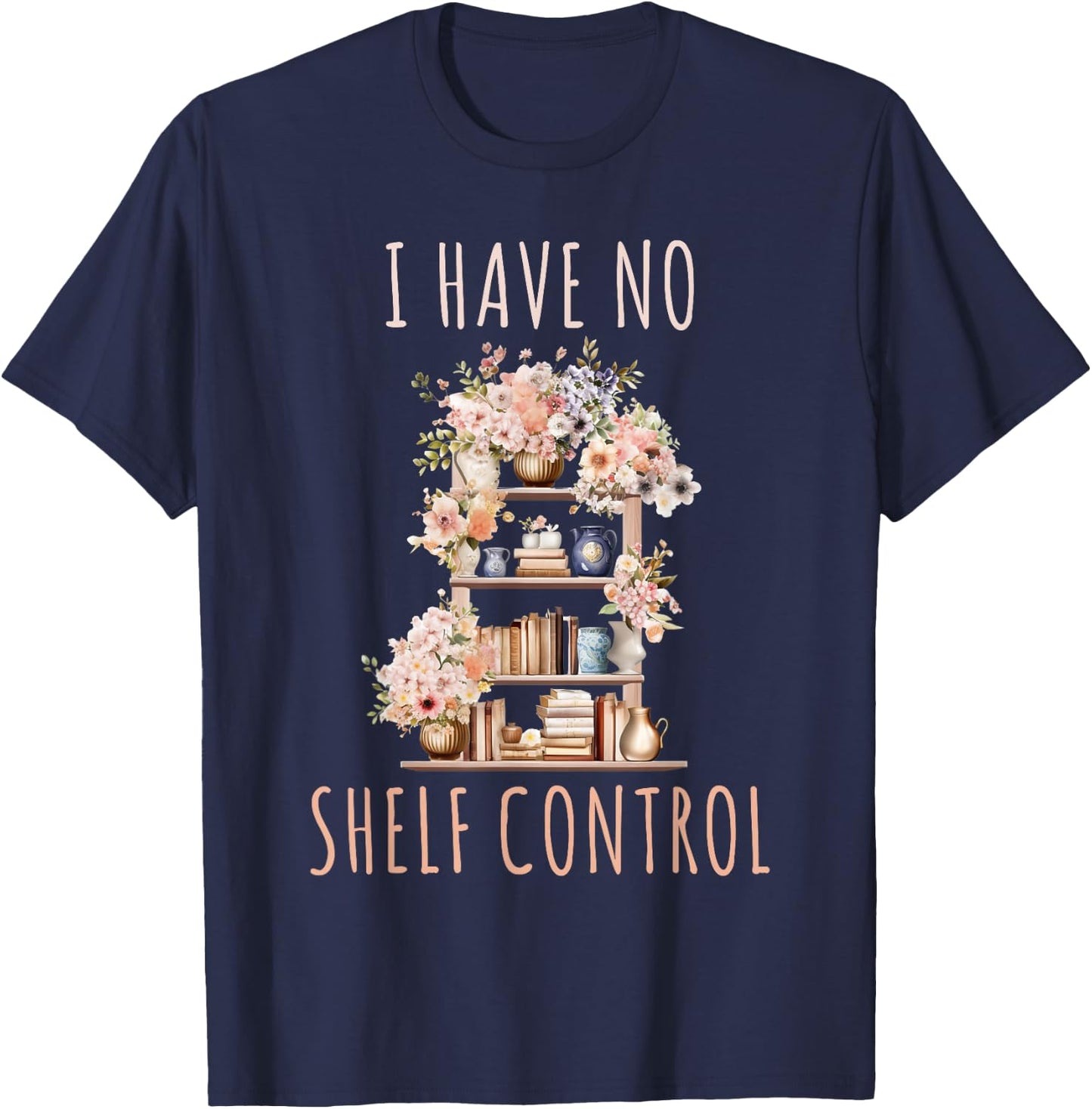 I Have No Shelf Control Funny Library Reading Lovers T-Shirt - T-Shirt | Navy