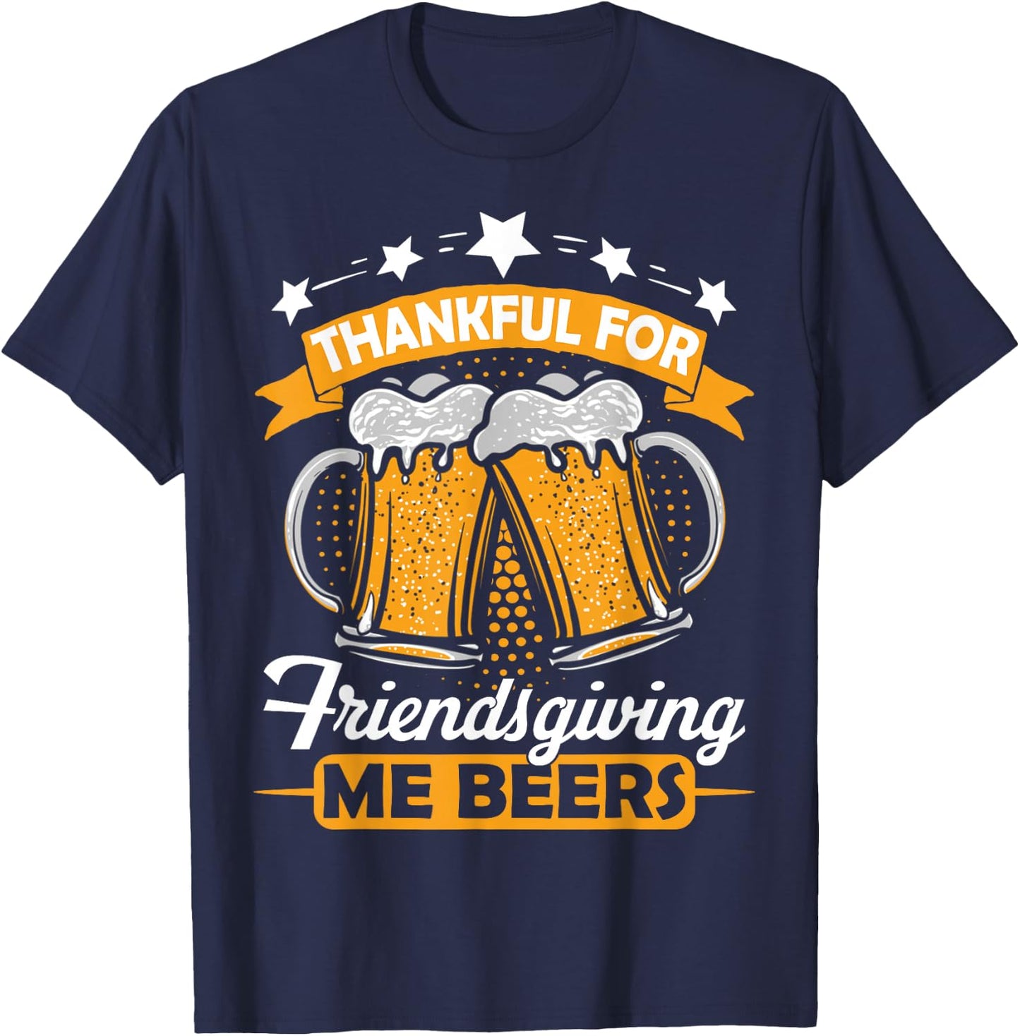 Thankful For Friendsgiving Me Beers Shirt Funny Thanksgiving T-Shirt - T-Shirt | Navy