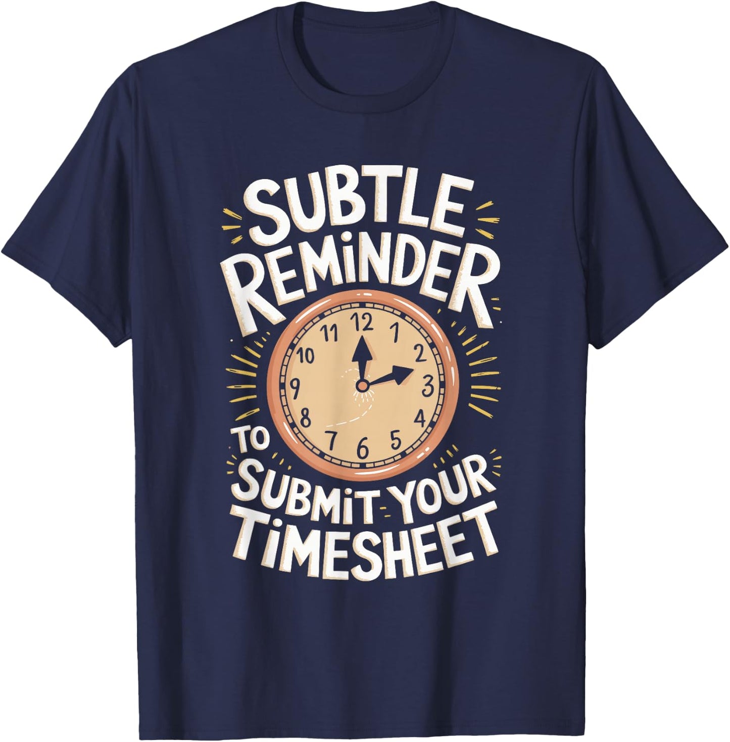 Subtle Reminder To Submit Your Timesheet T-Shirt - T-Shirt | Navy