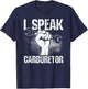 I Speak Carburetor Car Mechanic T-Shirt - T-Shirt | Navy