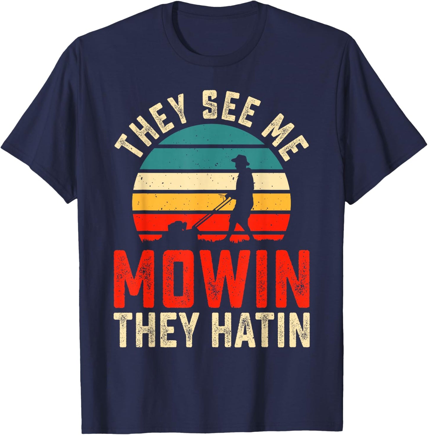 They See Me Mowin They Hatin T-Shirt - T-Shirt | Navy