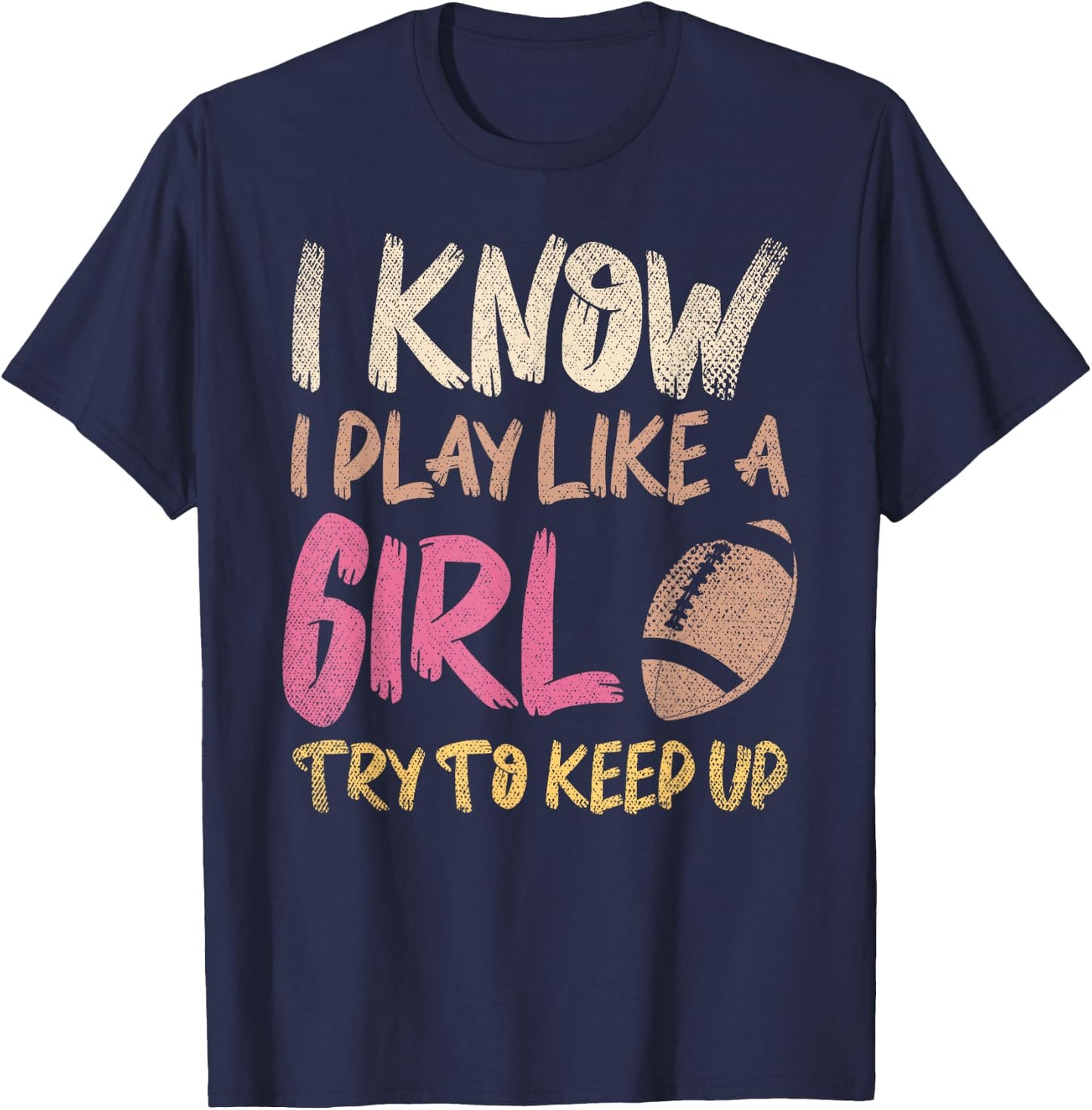 I Know I Play Like A Girl Try To Keep Up American Football T-Shirt - T-Shirt | Navy