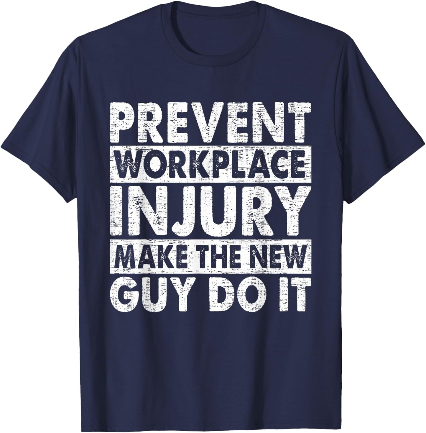 Prevent Workplace Injury Make The New Guy Do It Construction T-Shirt - T-Shirt | Navy