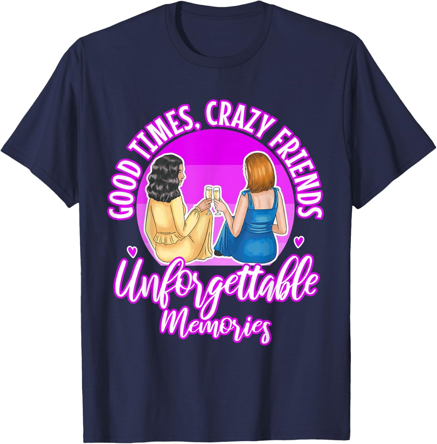 Good Times Crazy Friends Unforgettable Memories Friendship T-Shirt - T-Shirt | Navy