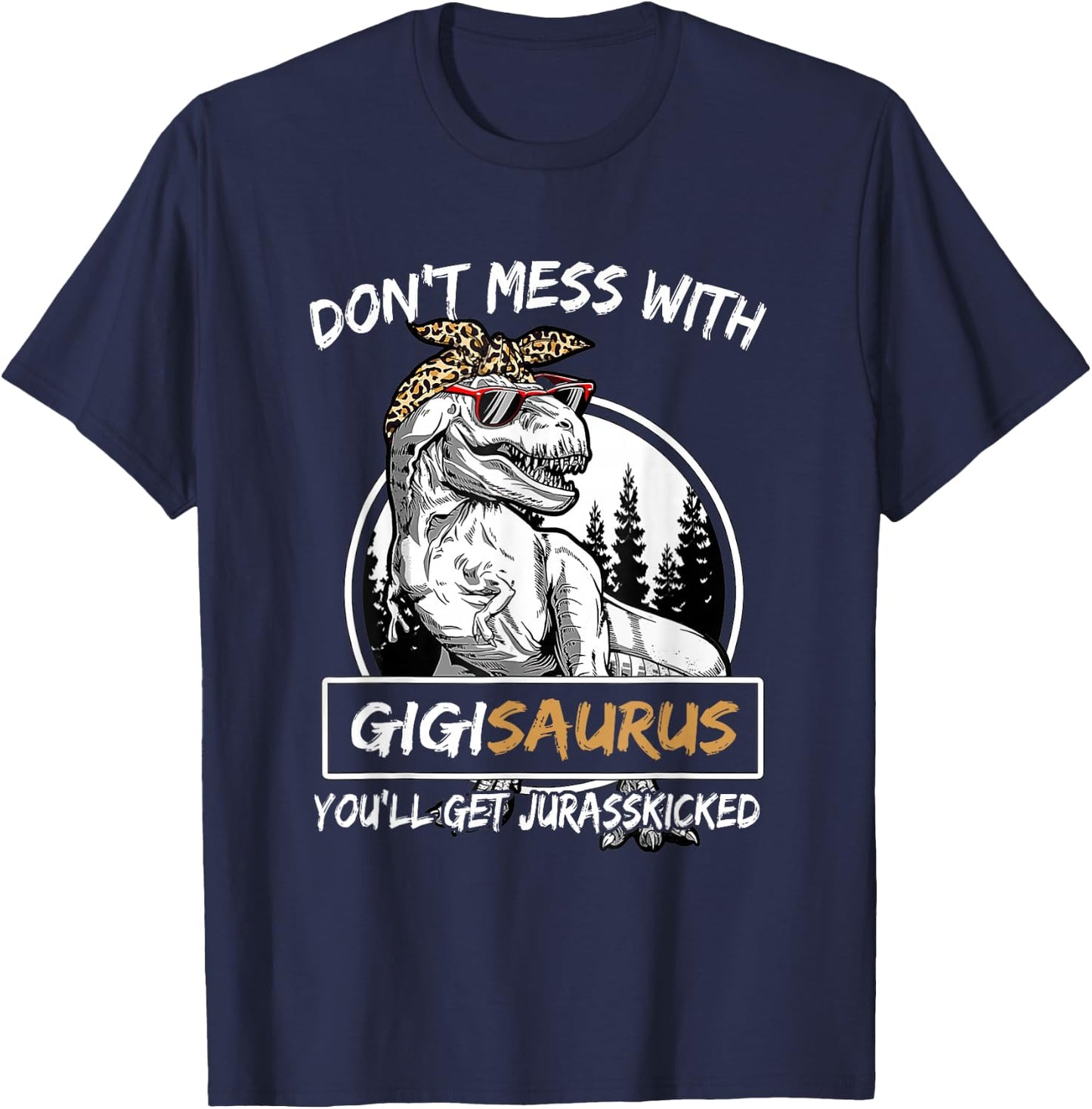 Don't Mess With Gigisaurus You'll Get Jurasskicked T-Shirt - T-Shirt | Navy