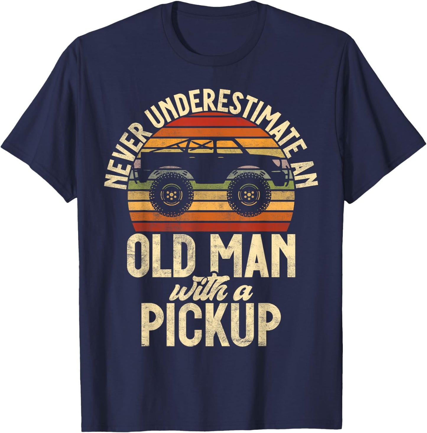Never underestimate an old Man with a Pickup Truck T-Shirt - T-Shirt | Navy