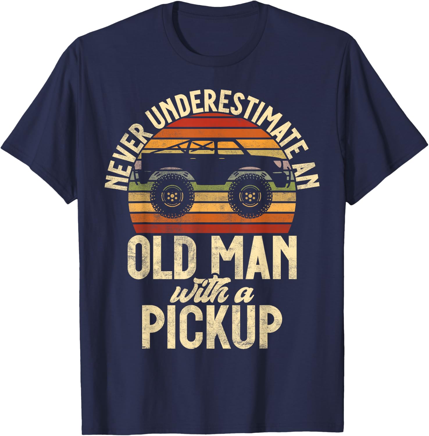 Never underestimate an old Man with a Pickup Truck T-Shirt - T-Shirt | Navy