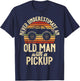 Never underestimate an old Man with a Pickup Truck T-Shirt - T-Shirt | Navy