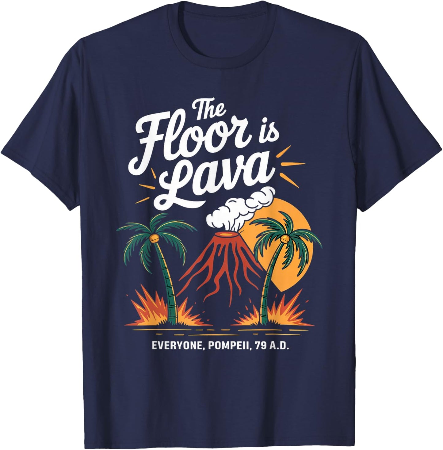 Floor Is Lava Geography Volcanoes Volcanology Volcanologist T-Shirt - T-Shirt | Navy