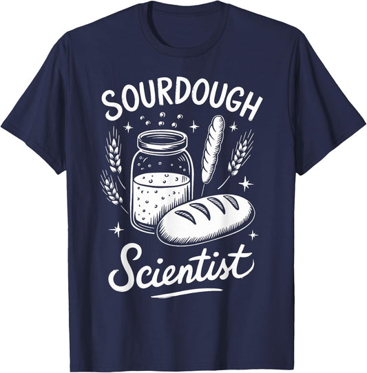 Sourdough Scientist Sourdough Bread Baking Bakery T-Shirt - T-Shirt | Navy