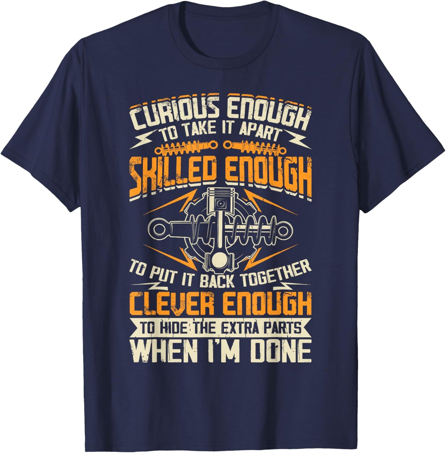 Curious Enough To Take It Apart Skilled Enough To Put It T-Shirt - T-Shirt | Navy