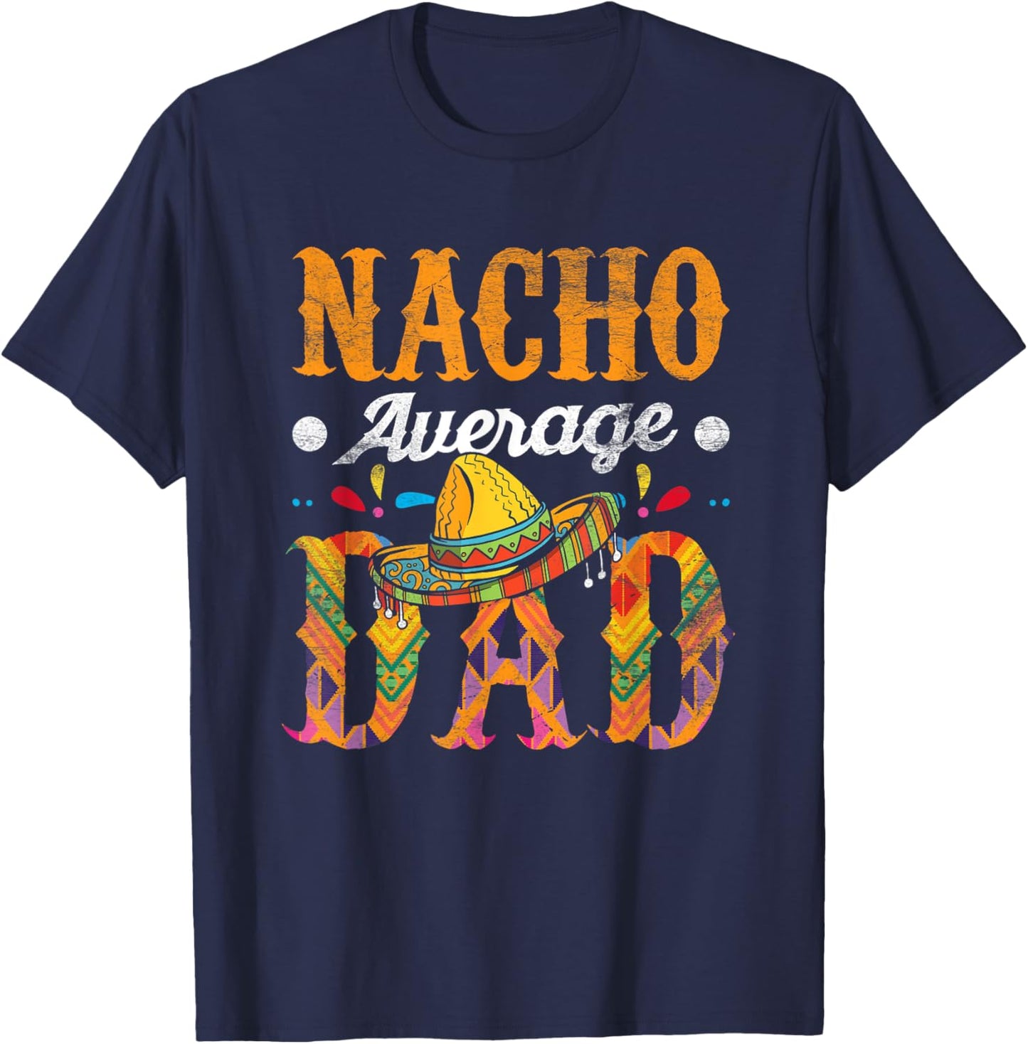 Nacho Average Dad Cinco De Mayo Funny Mexican Food Sombrero T-Shirt - T-Shirt | Navy