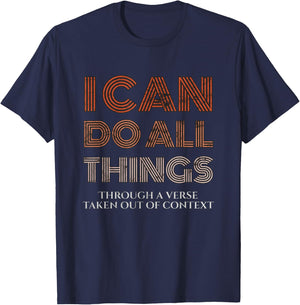 I Can Do All Things Through A Verse Taken Out Of Context T-Shirt - T-Shirt | Navy