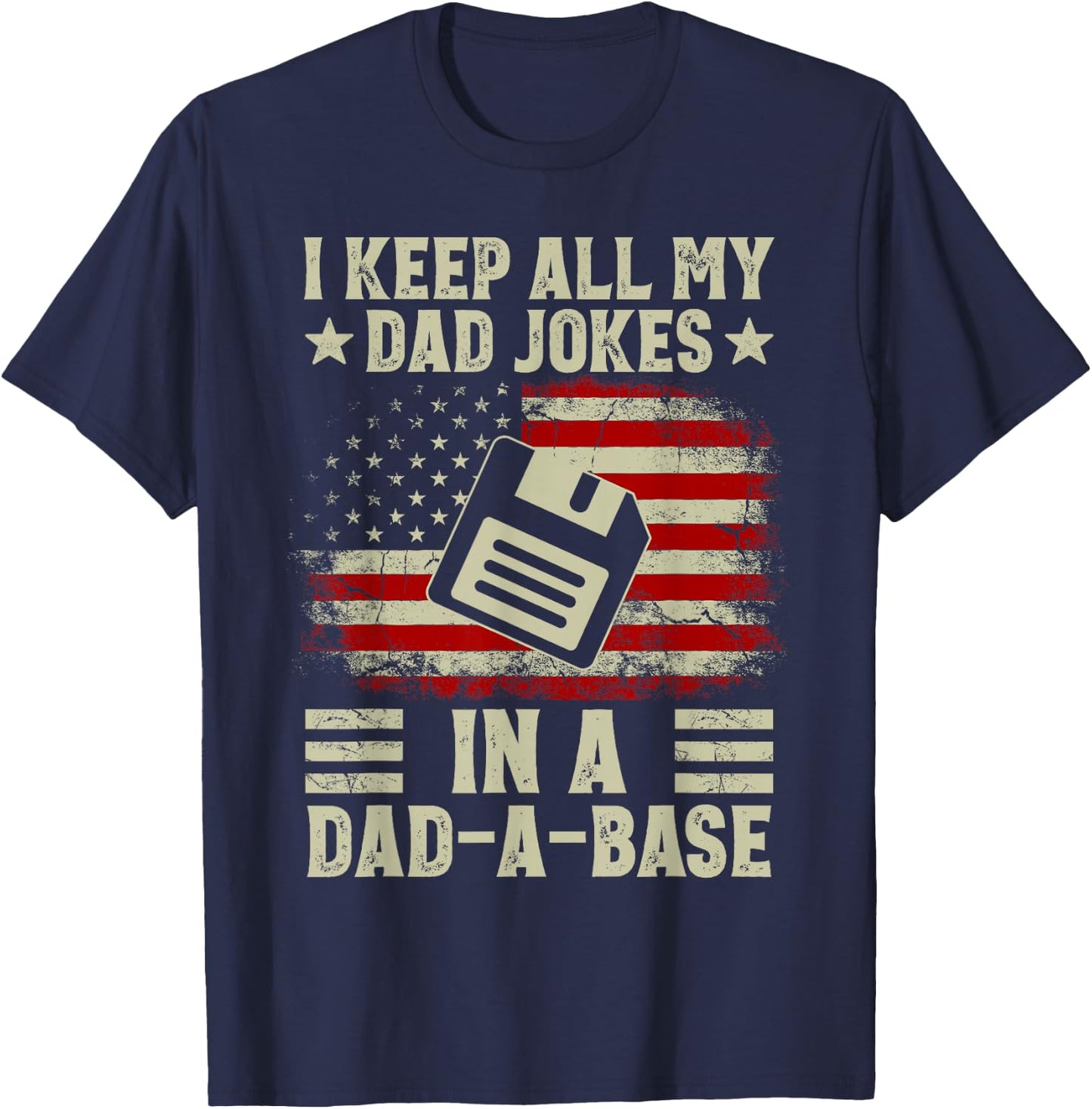 I Keep All My Dad Jokes In A Dad-A-Base US Flag Father's Day T-Shirt - T-Shirt | Navy