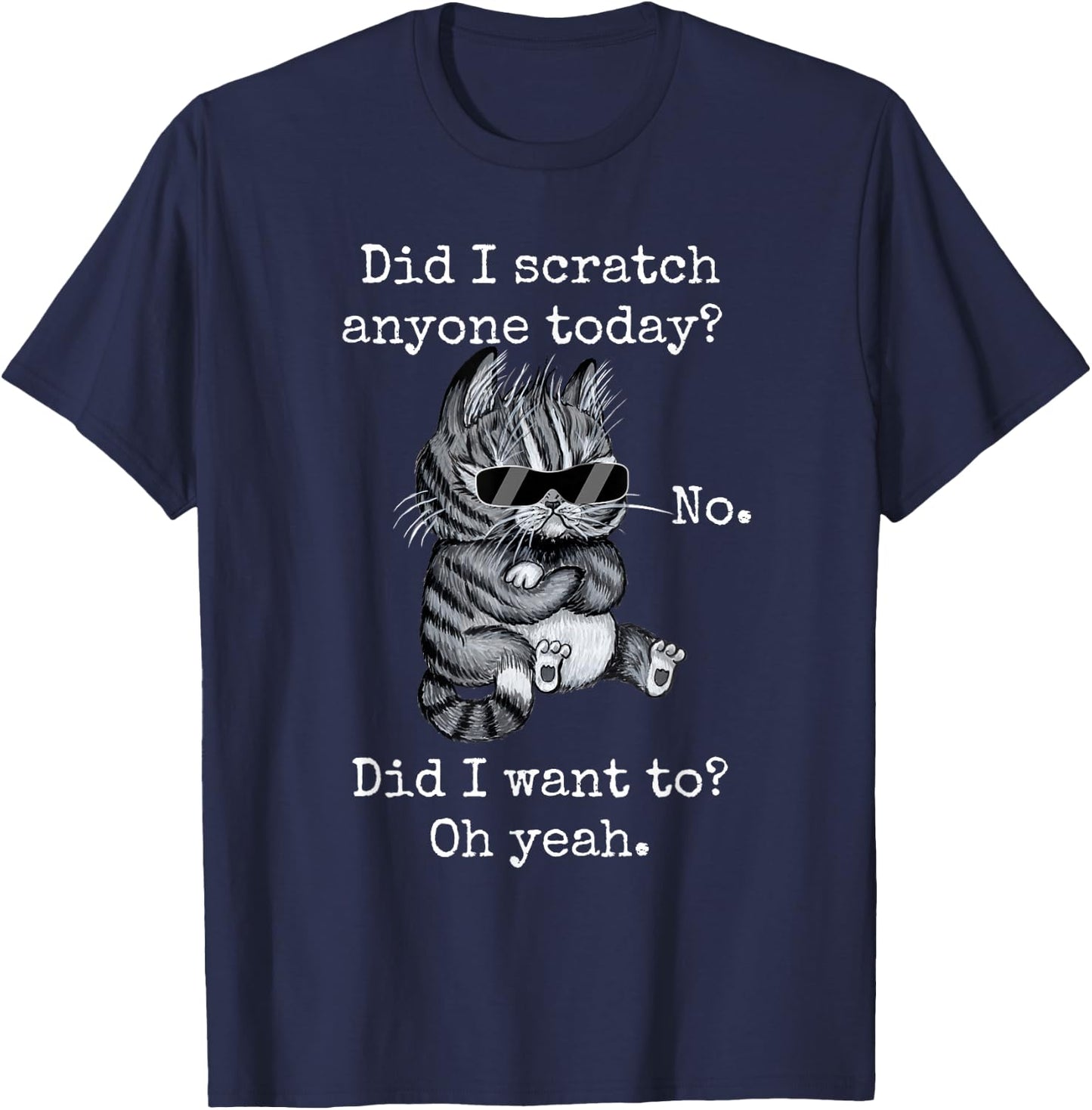 Funny Cat Funny Sarcastic Cat Have I Scratched Anyone Today? Men Women Girls Kids T-Shirt - T-Shirt | Navy