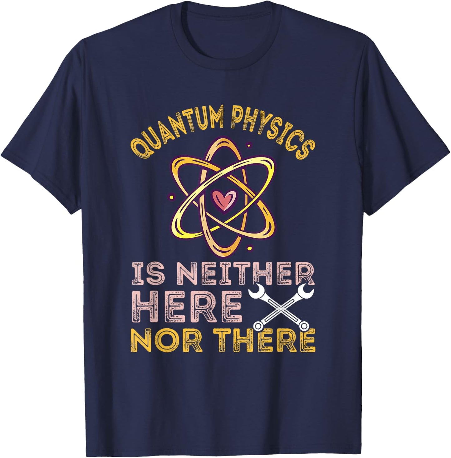 Neither Here Nor There Quantum Mechanics Quantum Physics T-Shirt - T-Shirt | Navy