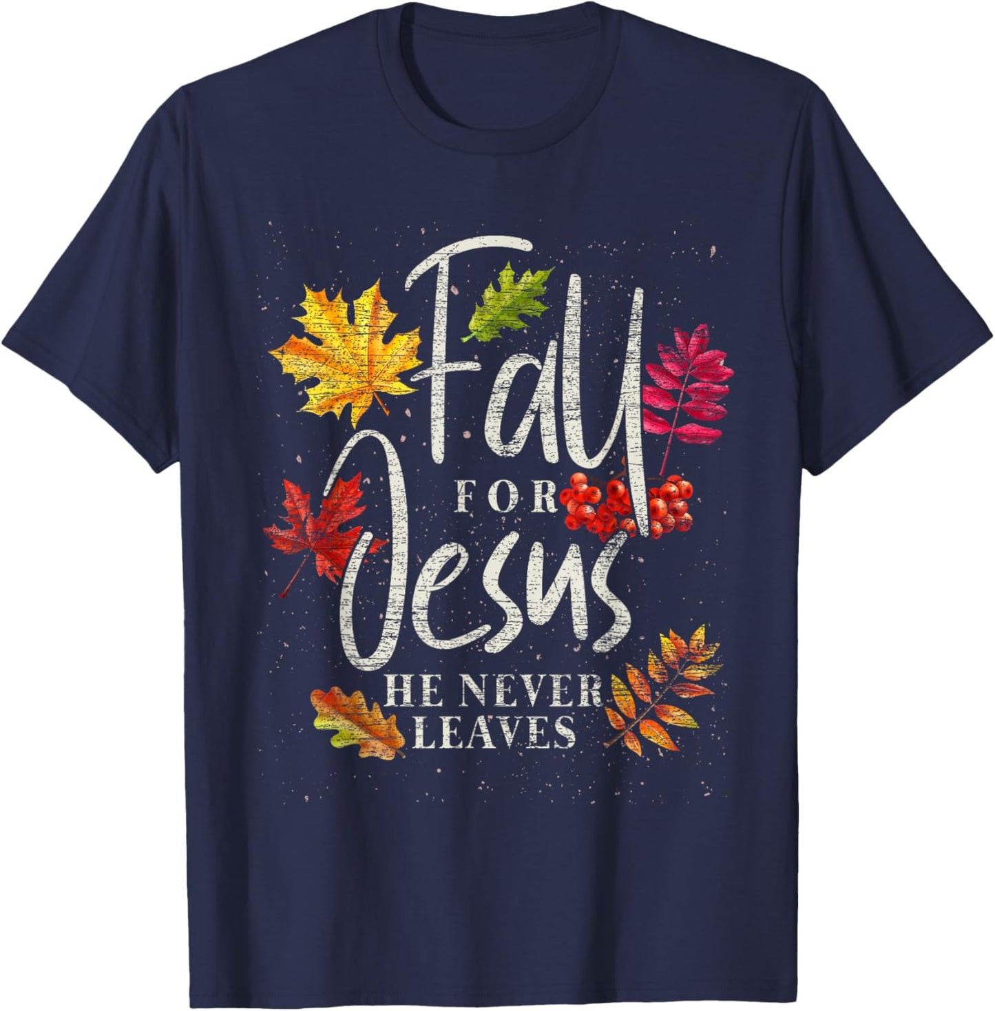 Fall For Jesus He Never Leaves Jesus T-Shirt - T-Shirt | Navy