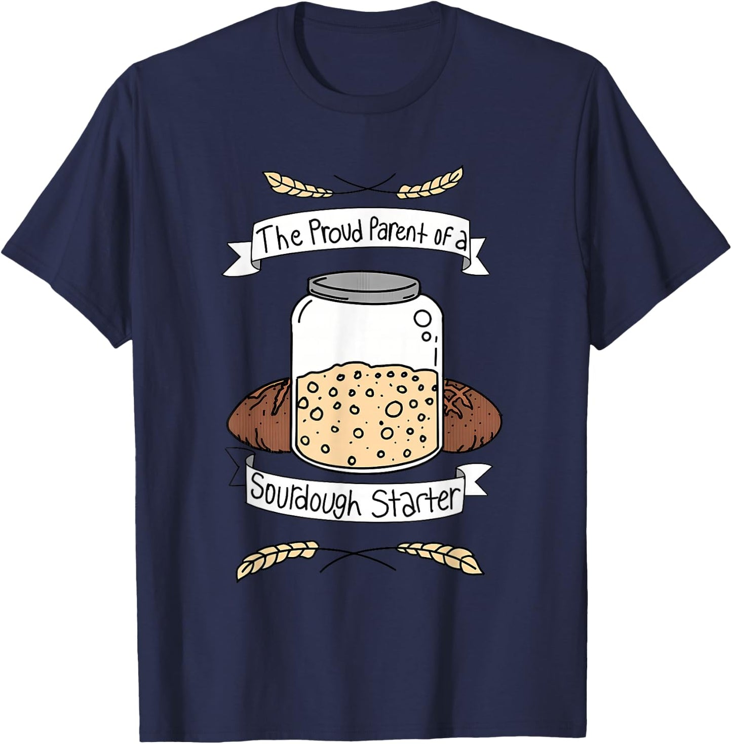 Proud Parent Of A Sourdough Starter Apparel T-Shirt - T-Shirt | Navy