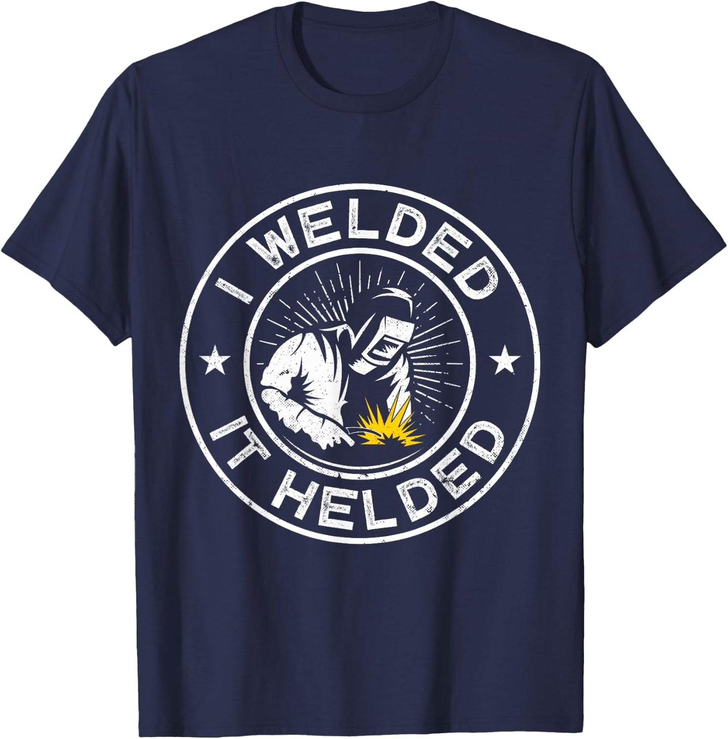 I Welded it helded Craftsperson Flame Metalsmith Fabricator T-Shirt - T-Shirt | Navy