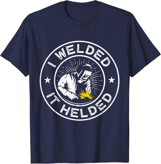 I Welded it helded Craftsperson Flame Metalsmith Fabricator T-Shirt - T-Shirt | Navy
