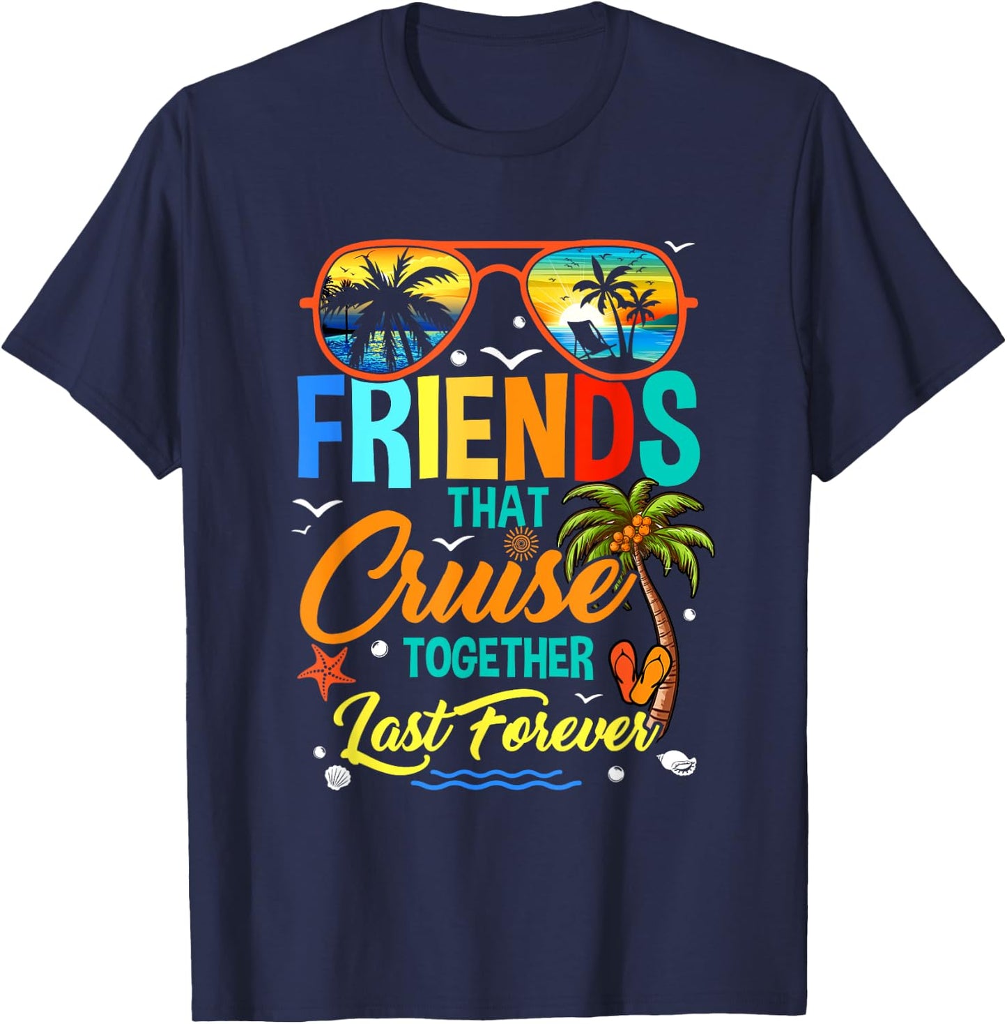 Friends That Cruise Together Last Forever Vacation Cruising T-Shirt - T-Shirt | Navy