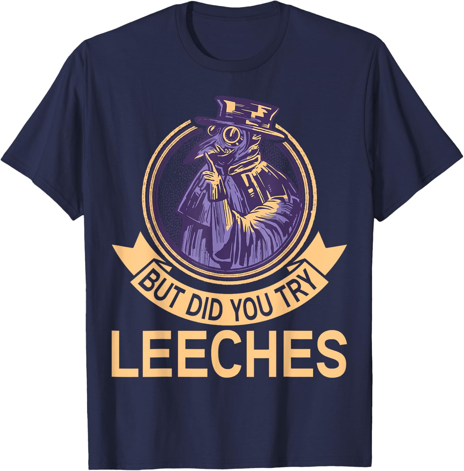 But did you try Leeches Plague Doctor Mask Cloak T-Shirt - T-Shirt | Navy