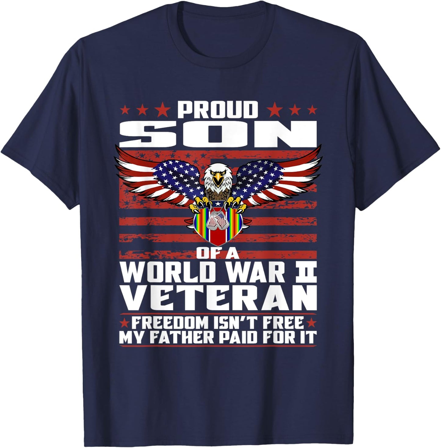 Freedom Isn't Free - Proud Son Of A World War 2 Veteran Gift T-Shirt - T-Shirt | Navy