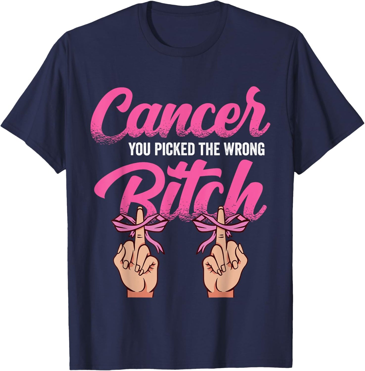 Cancer Treatment - You Picked the Wrong Bitch T-Shirt - T-Shirt | Navy