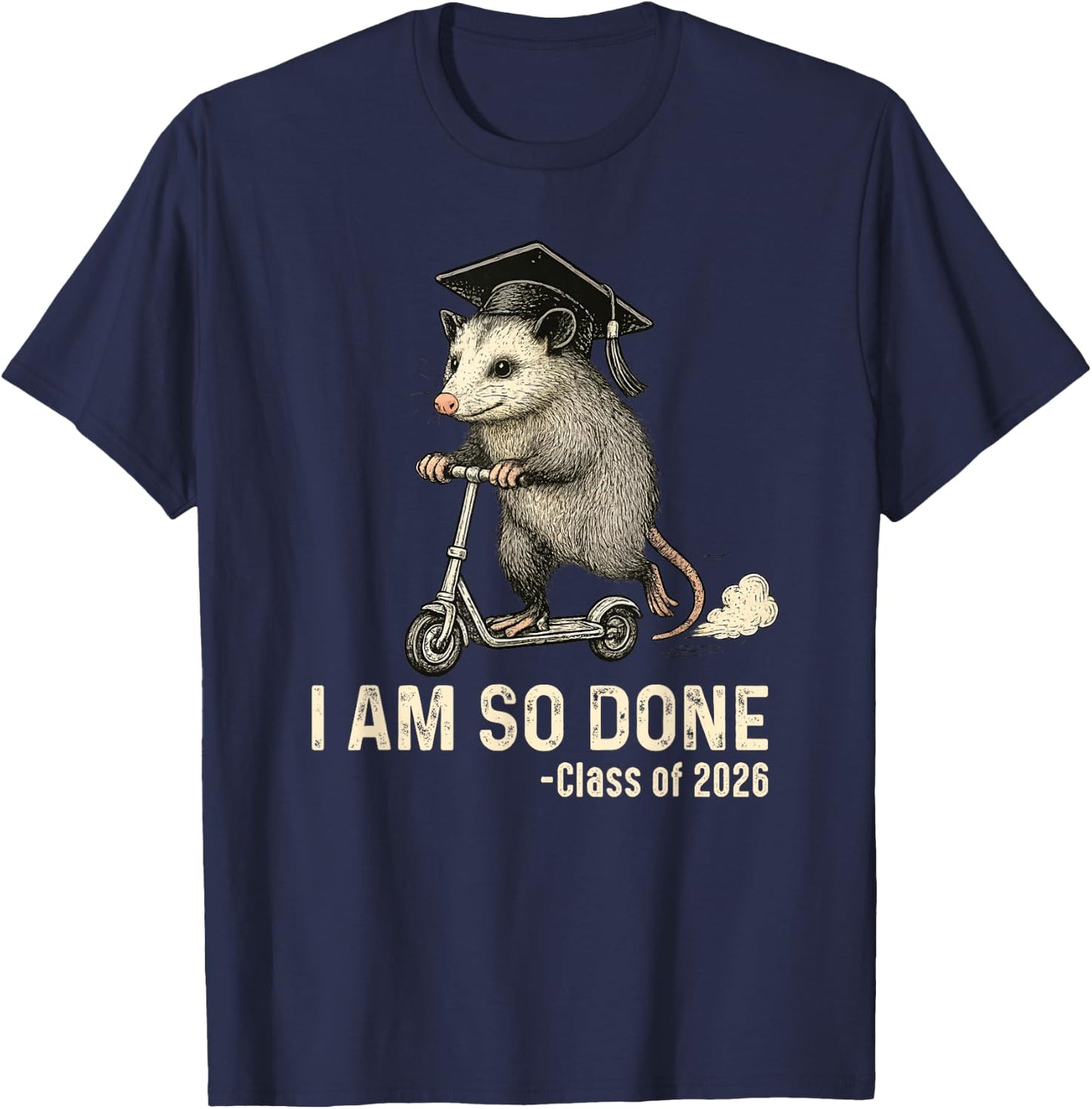 I Am So Done Class of 2026 Senior 26 Funny Graduation Possum T-Shirt - T-Shirt | Navy