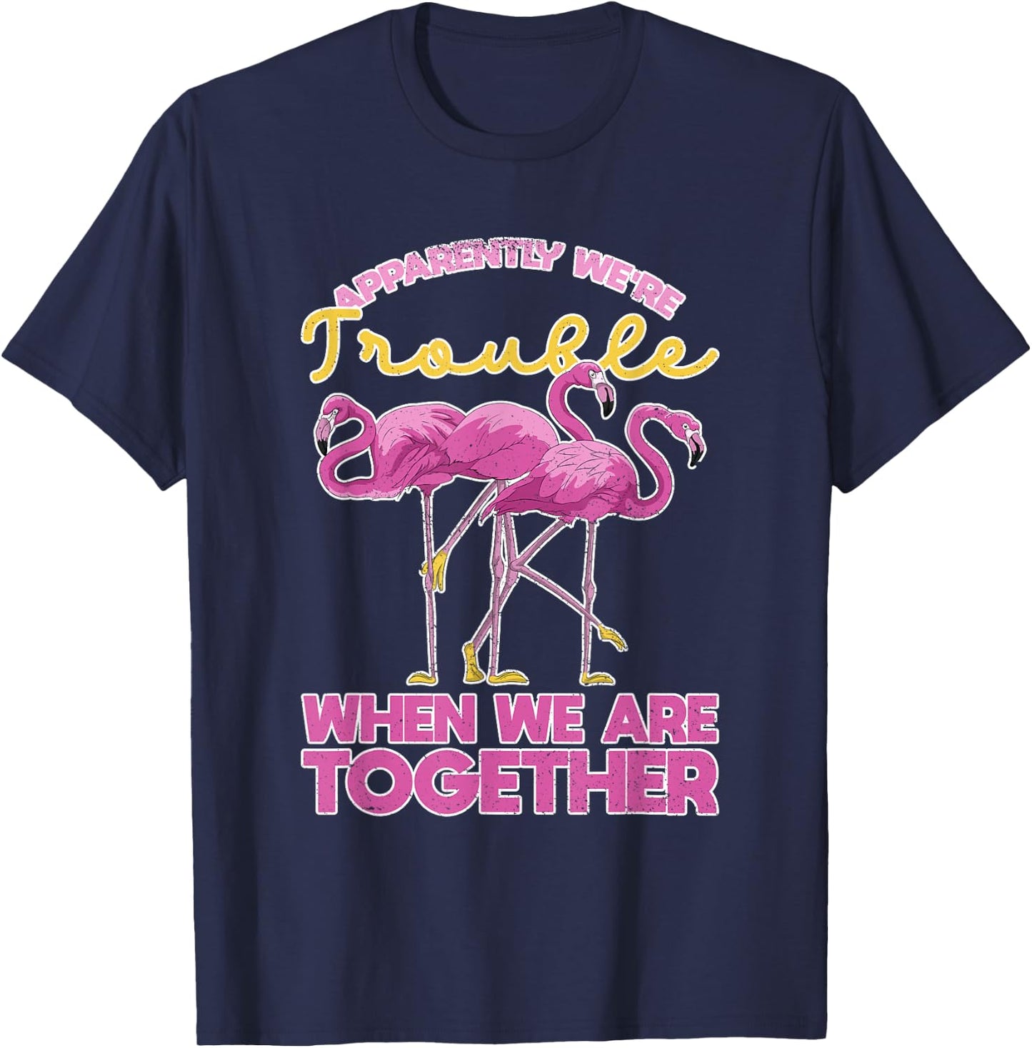 Apparently Were Trouble When We Are Together Funny Flamingo T-Shirt - T-Shirt | Navy