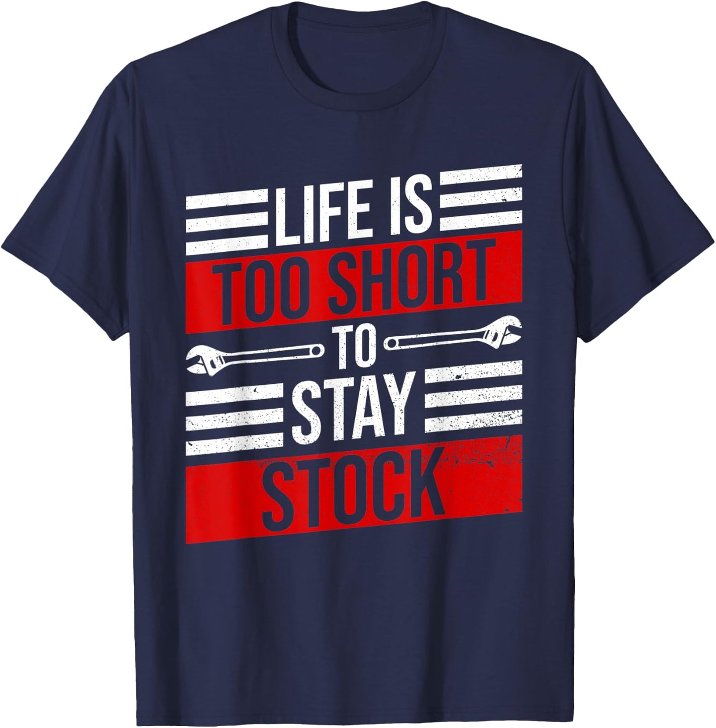 Life Is Too Short To Stay Stock Garage Funny Car Mechanic T-Shirt - T-Shirt | Navy
