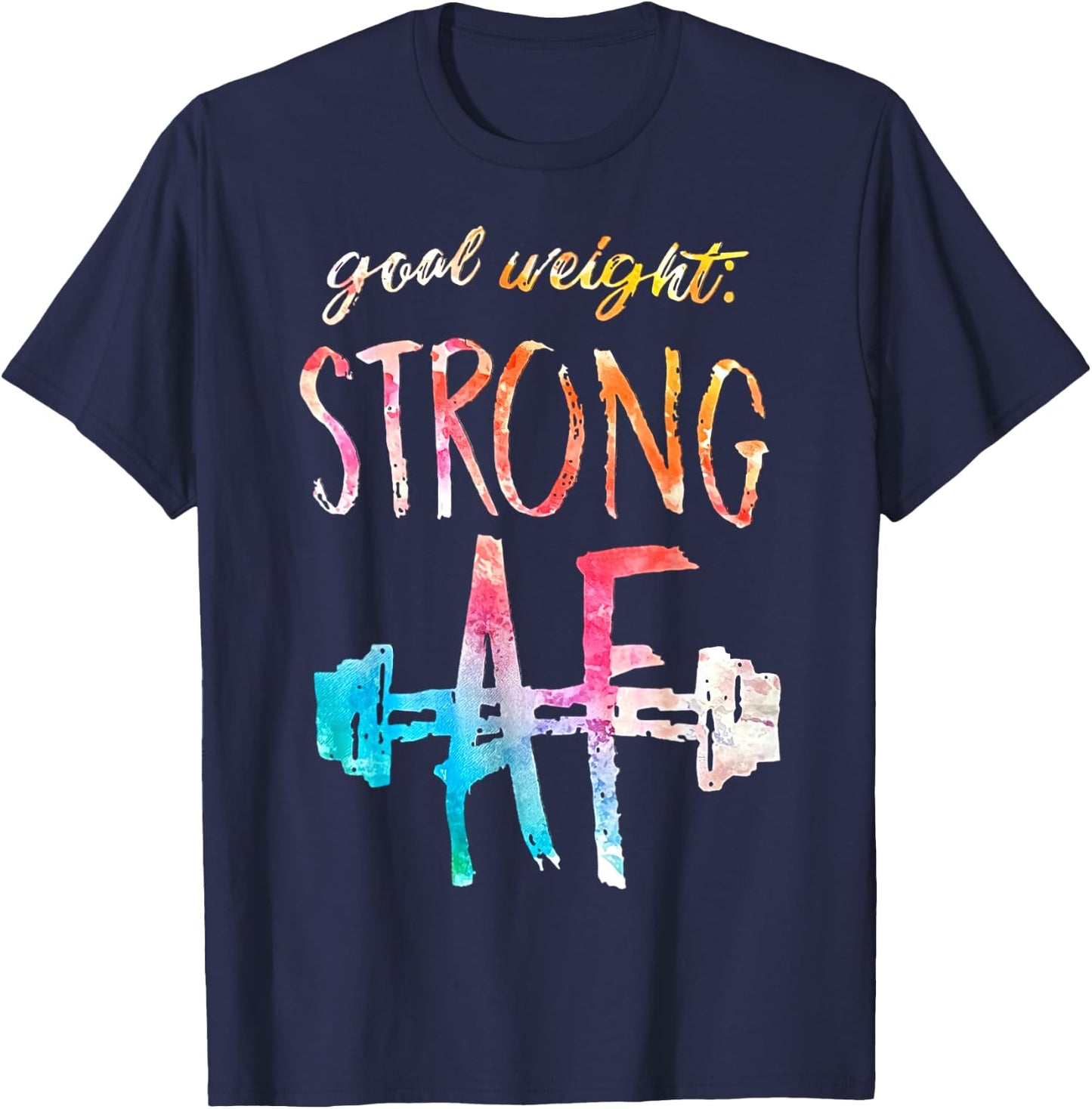 Goal Weight Strong Af Funny Fitness Gym Woman Men T-Shirt - T-Shirt | Navy