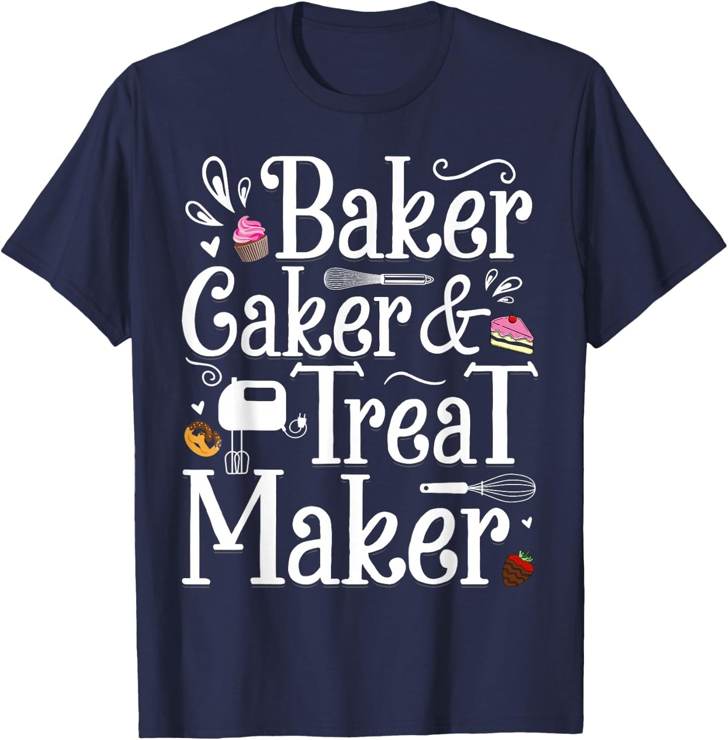 Baker Caker & Treat Maker T-Shirt - T-Shirt | Navy