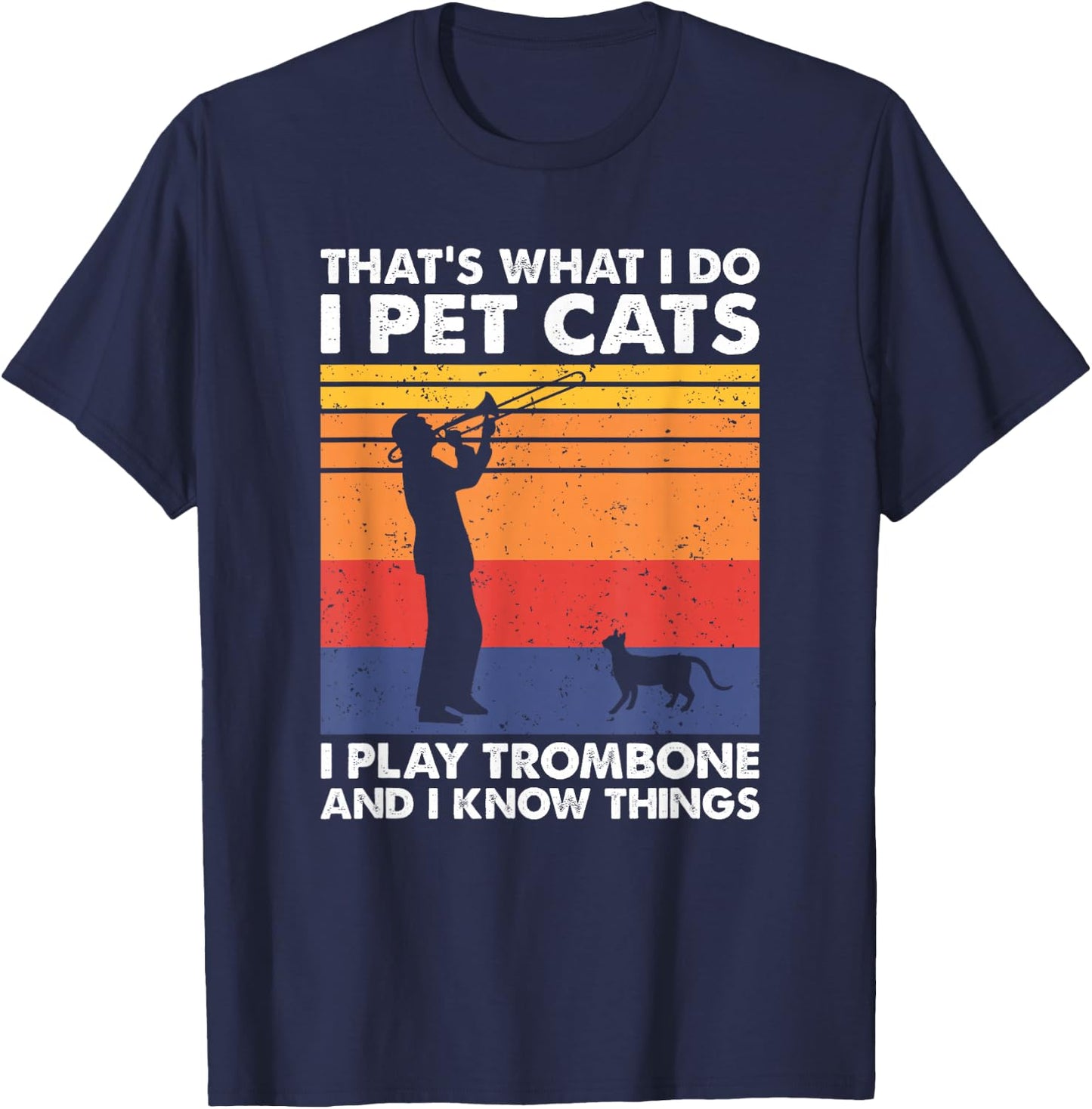 That's What I Do I Pet Cats I Play Trombone & I Know Things T-Shirt - T-Shirt | Navy