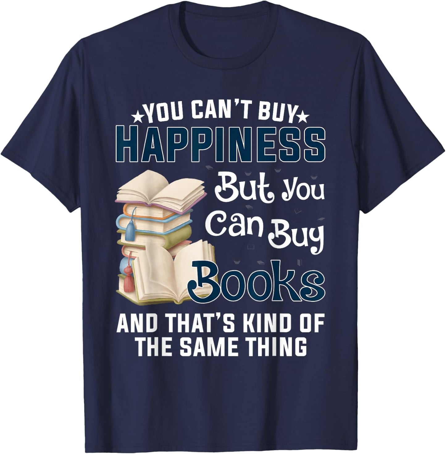You Can't Buy Happiness But You Can Buy Books T-Shirt - T-Shirt | Navy