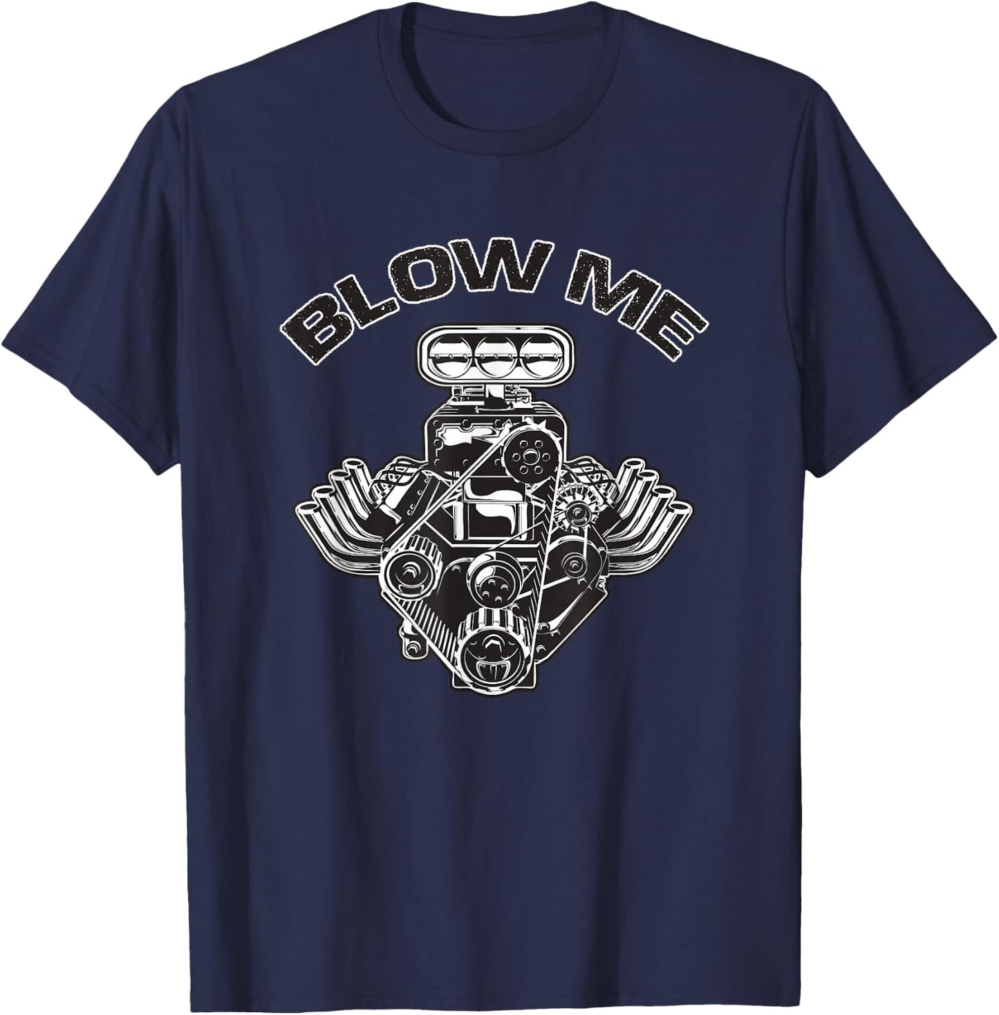 BLOWer ME Funny Blower Motor Hot Muscle Rod Car Lover T-Shirt - T-Shirt | Navy