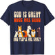 God Is Great Dogs Are Good People Are Crazy T-Shirt - T-Shirt | Navy