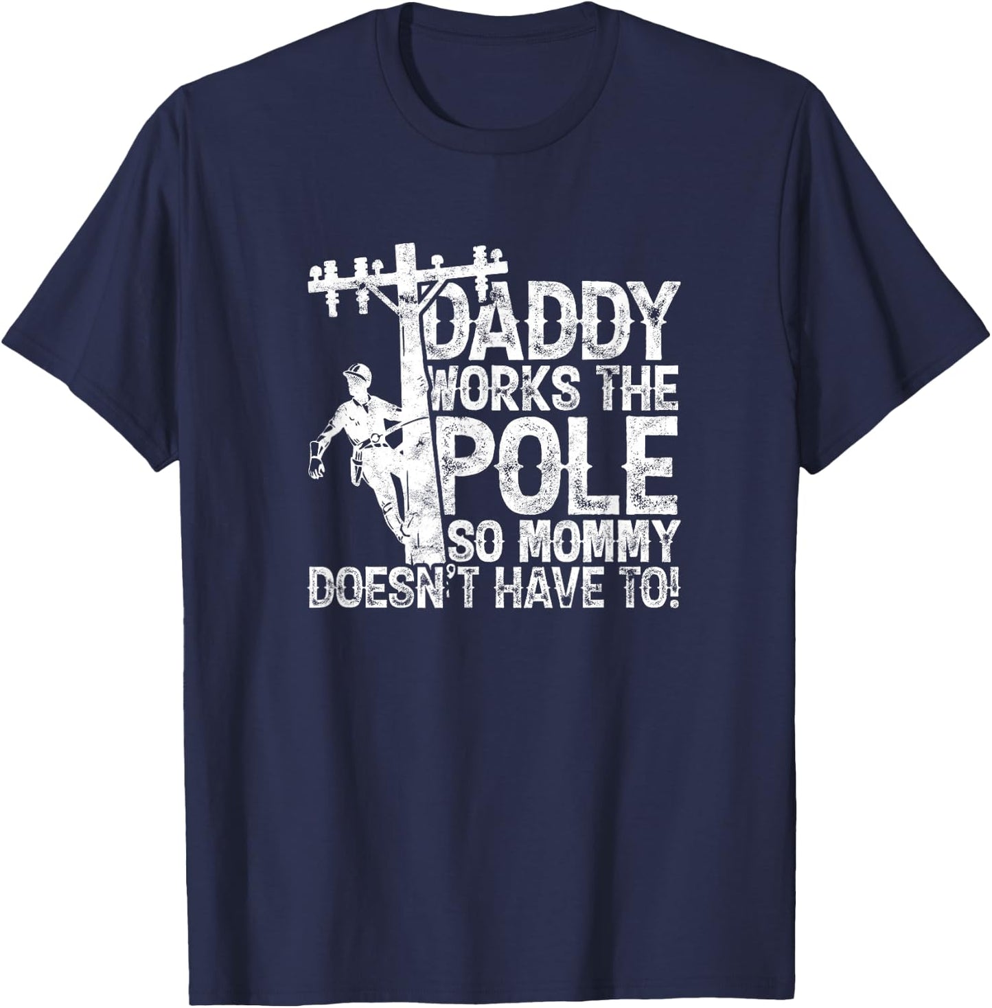 Daddy works the pole so mommy doesn't have to - electrician T-Shirt - T-Shirt | Navy